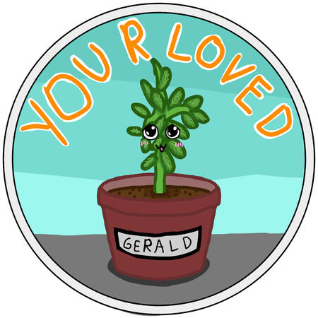 “You r Loved” featuring Gerald the succulent.